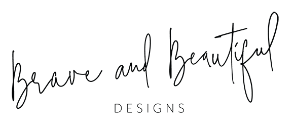 Brave + Beautiful Designs